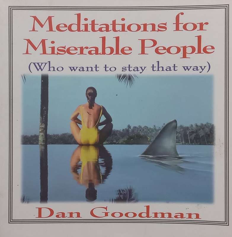 Meditations for Miserable People (Who Want to Stay that Way) | Dan Goodman