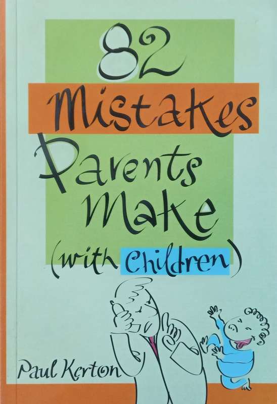 82 Mistakes Parents Make (with Children) | Paul Kerton