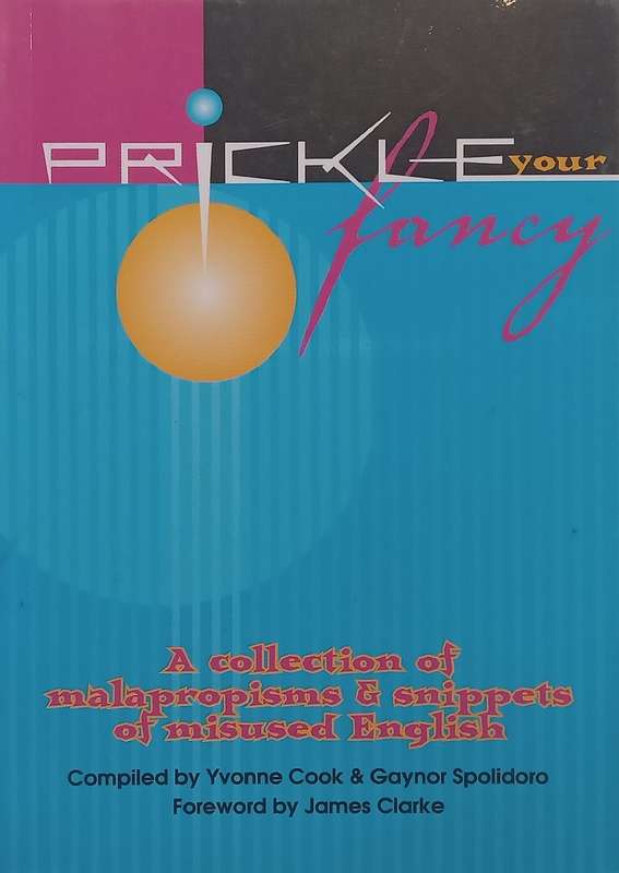 Prickle Your Fancy: A Collection of Malapropisms & Snippets of Misused English | Yvonne Cook & Ga...
