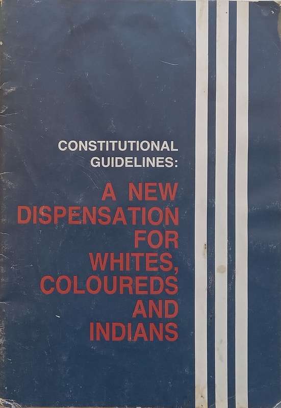 Constitutional Guidelines: A New Dispensation for Whites, Coloureds and Indians (Published 1982)
