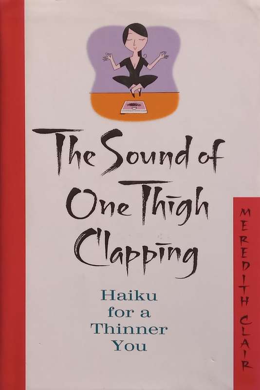 The Sound of One Thigh Clapping: Haiku for a Thinner You | Meredith Clair