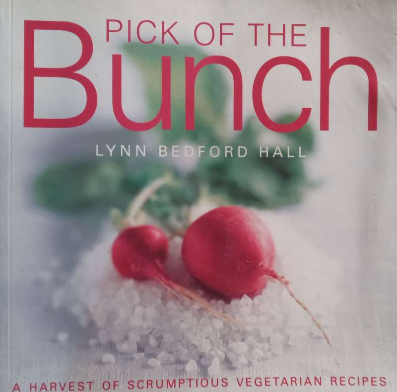 Pick of the Bunch: A Harvest of Scrumptious Vegetarian Recipes | Lynn Bedford Hall