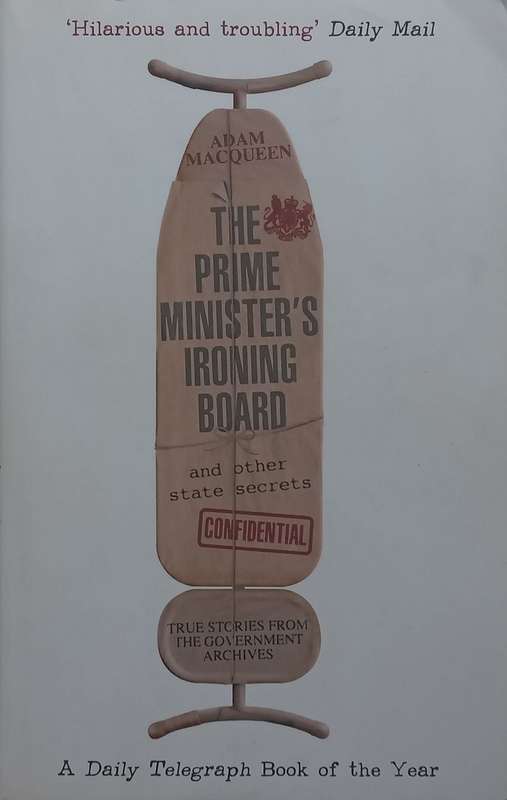 The Prime Ministers Ironing Board and Other State Secrets | Adam Macqueen