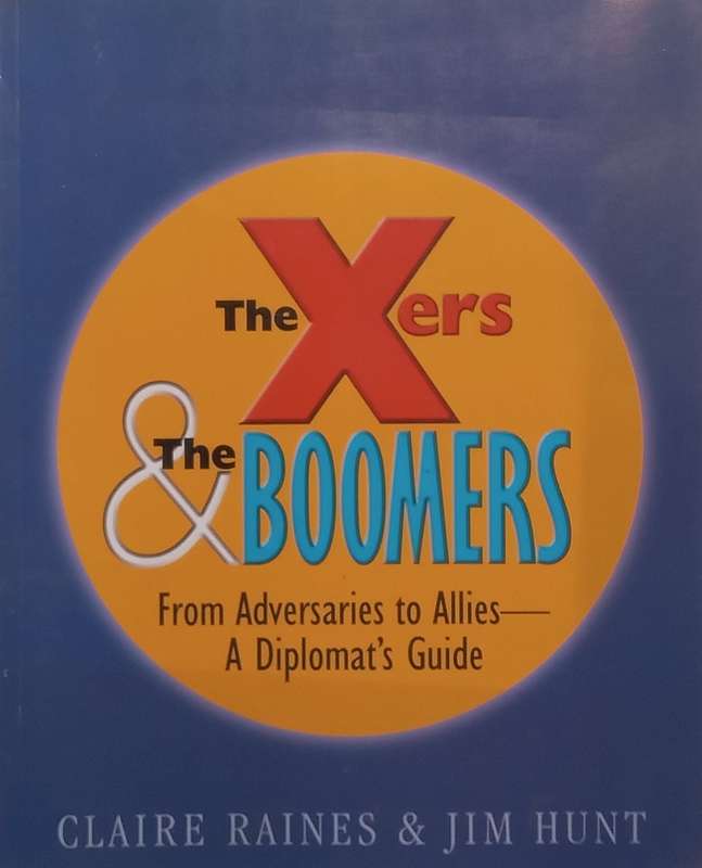 The Xers & the Boomers: From Adversaries to Allies-A Diplomats Guide | Claire Raine & Jim Hunt