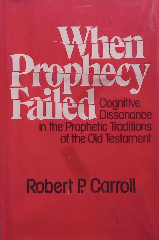 When Prophecy Failed: Cognitive Dissonance in the Prophetic Traditions of the Old Testament | Rob...