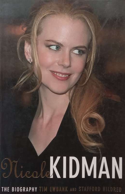 Nicole Kidman: The Biography | Tim Ewbank & Stafford Hildred