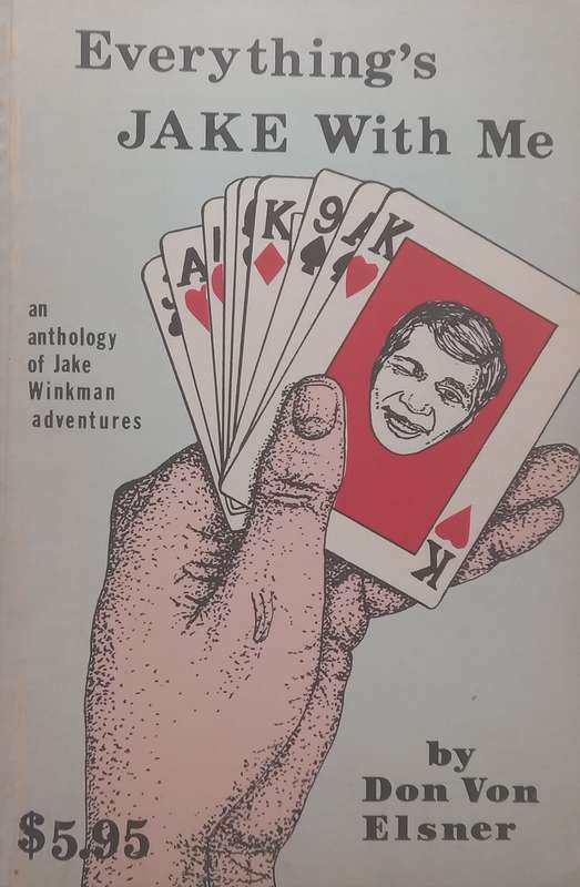 Everythings Jake With Me: An Anthology of Jake Winkman Adventures | Don von Elsner