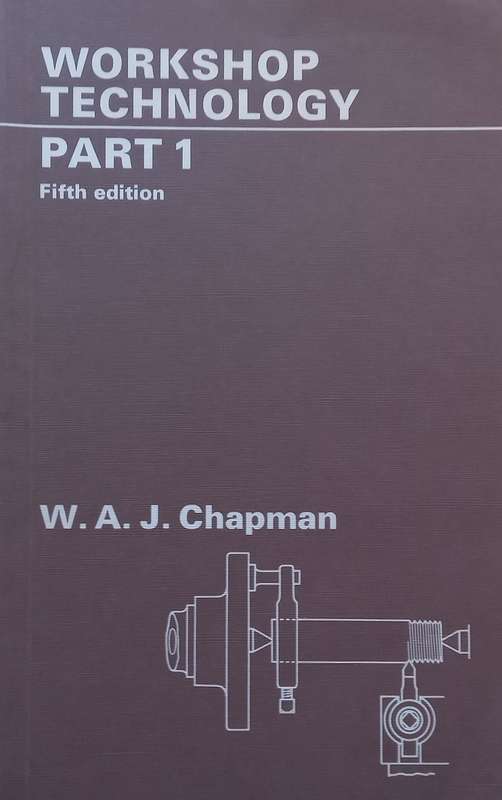Workshop Technology Part 1 (5th Ed.) | W. A. J. Chapman