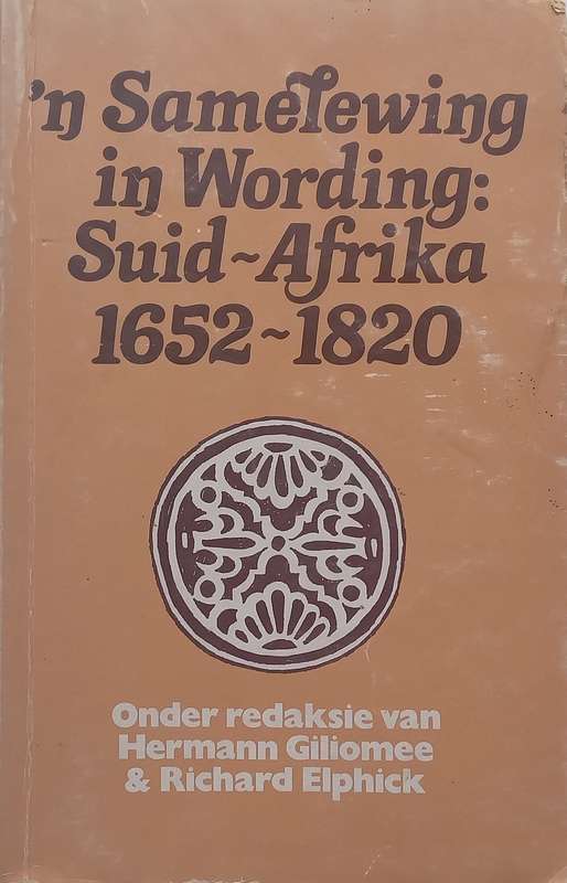 n Samelewing in Wording: Suid-Afrika 1652-1820 (Afrikaans) | Hermann Giliomee & Richard Elphic...