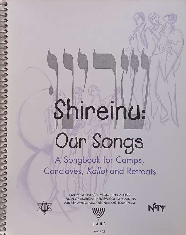 Shireinu: Our Songs, A Songbook for Camps, Conclaves, Kallot and Retreats