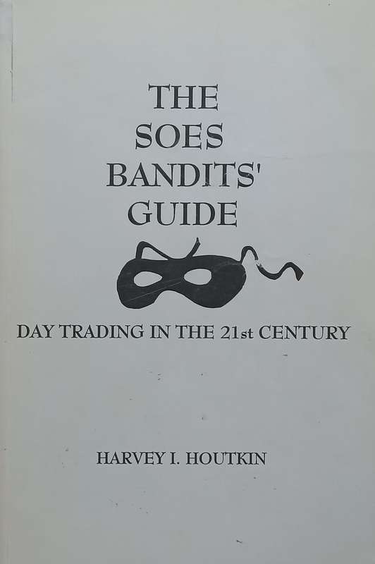 The SOES Bandits Guide: Day Trading in the 21st Century | Harvey I. Houtkin
