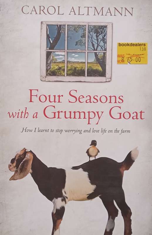 Four Seasons with a Grumpy Goat: How I Learnt to Stop Worrying and Love Life on the Farm | Carol ...