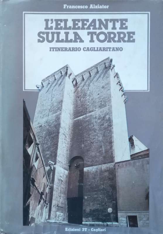 LElefante Sulla Torre: Itinerario Cagliaritano (Italian) | Francesco Alziator