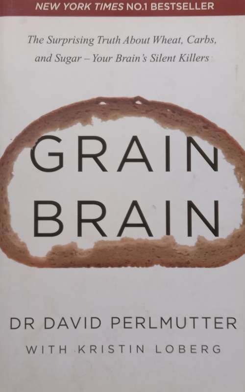 Grain Brain: The Surprising Truth About Wheat, Carbs, and Sugar  Your Brains Silent Killers...