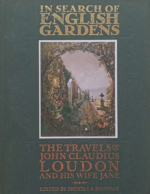 In Search of English Gardens: The Travels of John Claudius Loudon and his Wife Jane | Priscilla B...
