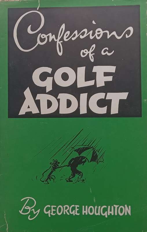 Confessions of a Golf Addict | George Houghton