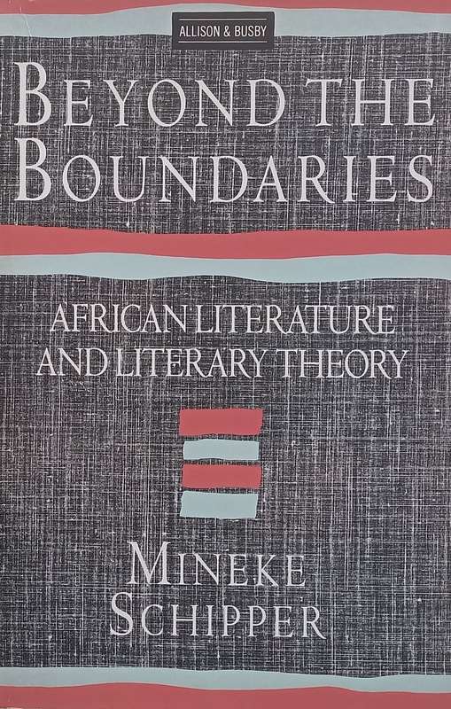 Beyond the Boundaries: African Literature and Literary Theory (Copy of Stephan Gray) | Mineke Sch...