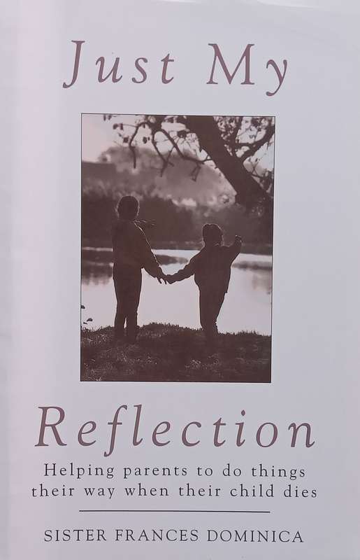 Just My Reflection: Helping Parents do Things Their Way When Their Child Dies | Sister Frances Do...