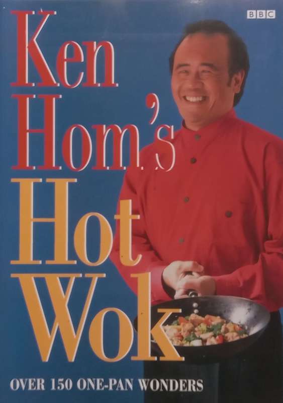 Ken Homs Hot Wok: Over 150 One-Pan Wonders | Ken Hom