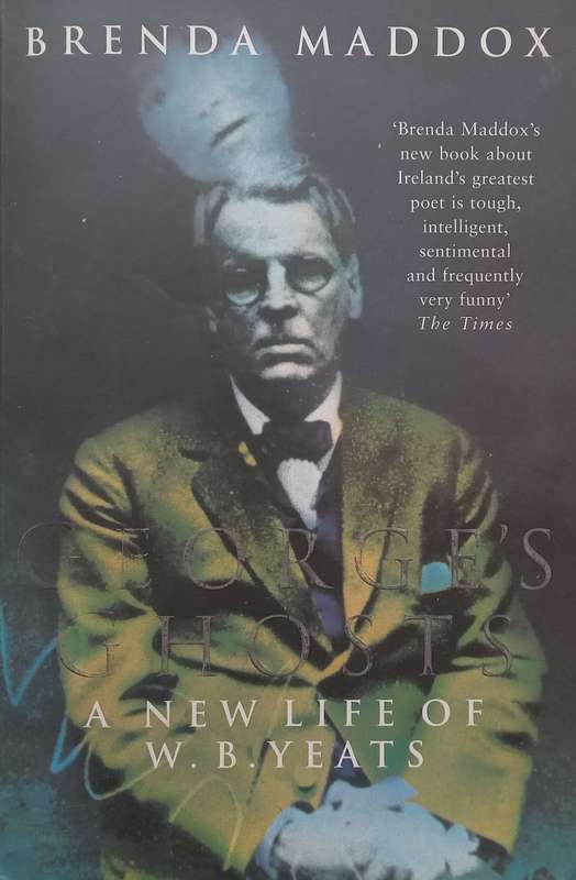 Georges Ghosts: A New Life of W. B. Yeats | Brenda Maddox