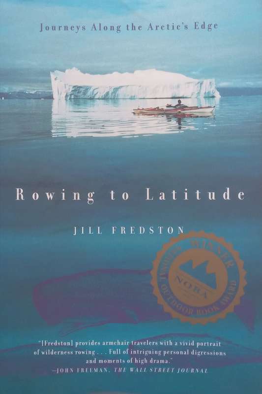 Rowing to Latitude: Journeys Along the Arctics Edge | Jill Fredston