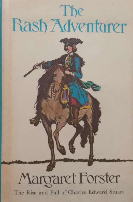The Rash Adventurer: The Rise and Fall of Charles Edward Stuart | Margaret Forster