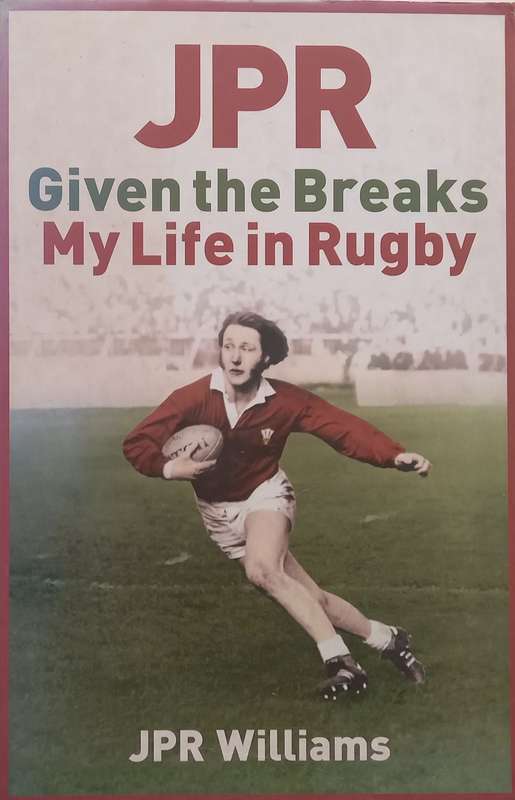 JPR: Given the Breaks, My Life in Rugby | J. P. R. Williams