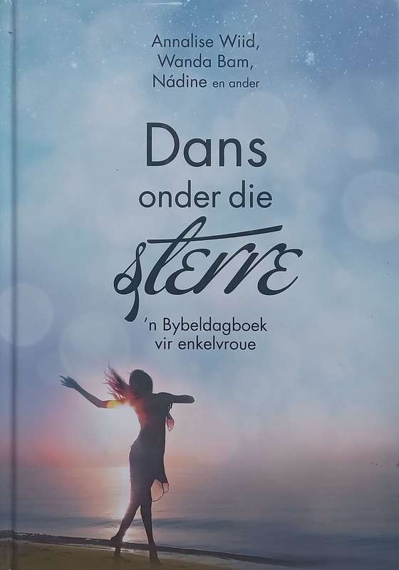 Dans Onder die Sterre: n Bybeldagboek vir Enkelvroue (Afrikaans) | Annalise Wiid, et al.