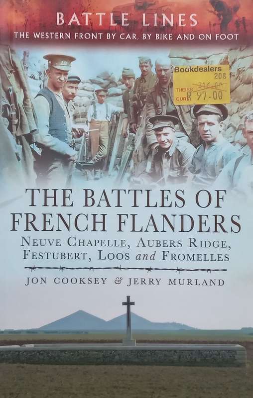 The Battles of French Flanders: Neuve Chapelle, Aubers Ridge, Festubert, Loos and Fromelles | Jon...