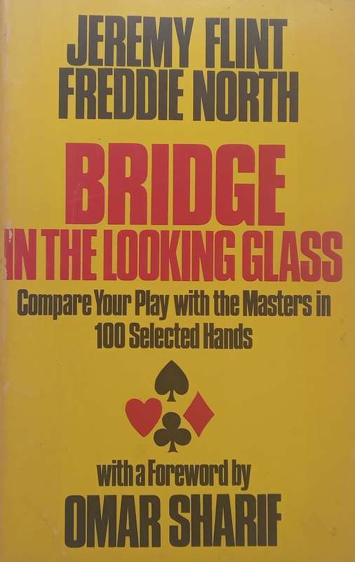 Bridge in the Looking Glass: Compare Your Play with the Masters in 100 Selected Hands | Jeremy Fl...