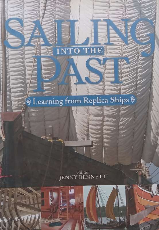 Sailing into the Past: Learning from Replica Ships | Jenny Bennett (Ed.)