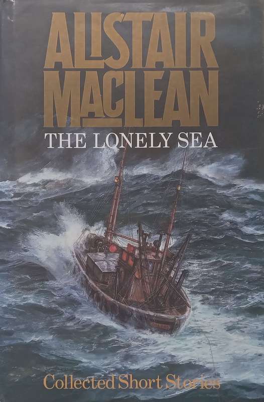 The Lonely Sea: Collected Short Stories | Alistair MacLean