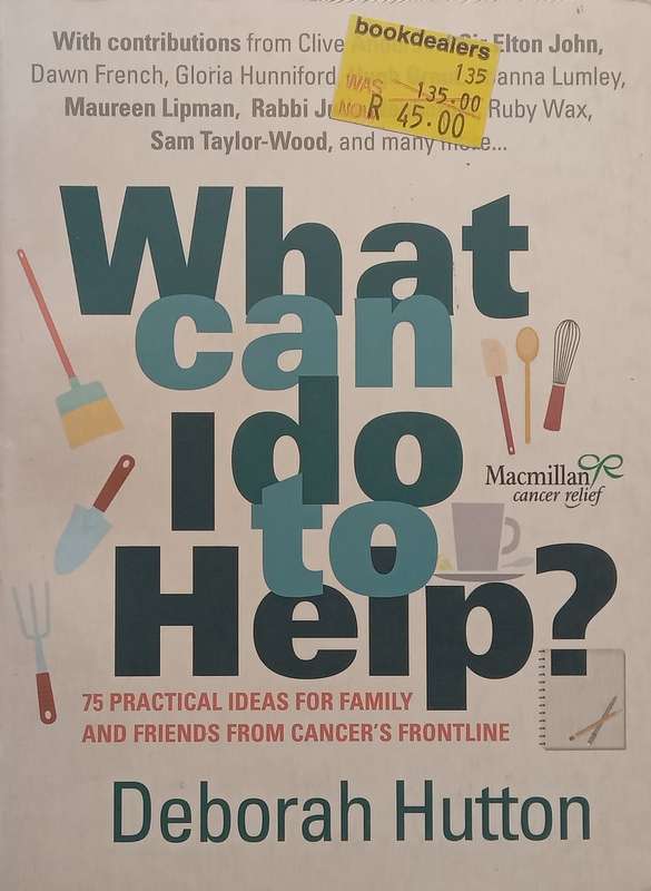 What Can I Do to Help? 75 Practical Ideas for Family and Friends from Cancers Frontline | Debo...