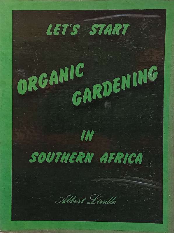 Lets Start Organic Gardening in Southern Africa | Albert Lindle