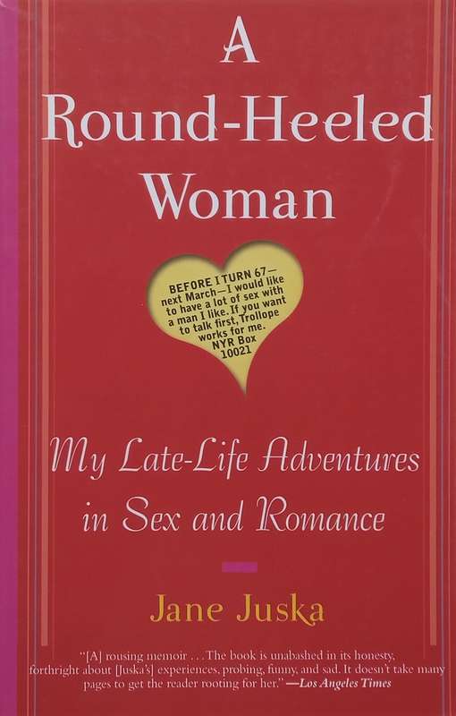 A Round-Heeled Woman: My Late-Life Adventures in Sex and Romance | Jane Juska
