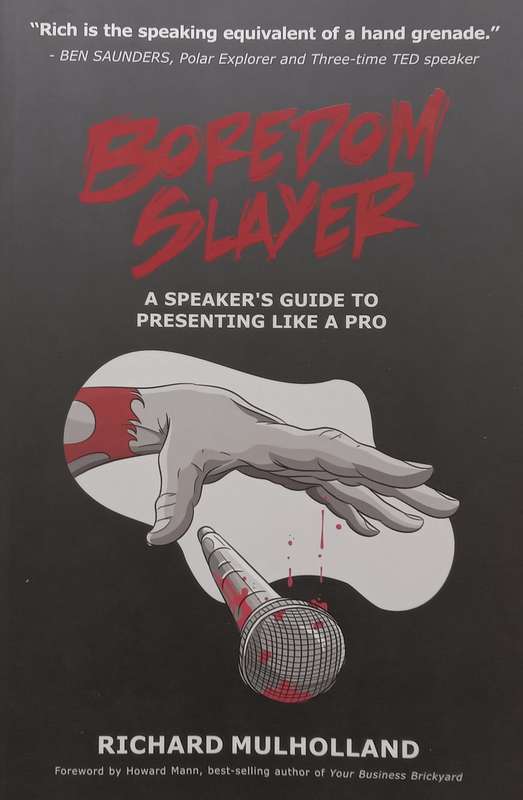 Boredom Slayer: A Speakers Guide to Presenting Like a Pro | Richard Mulholland