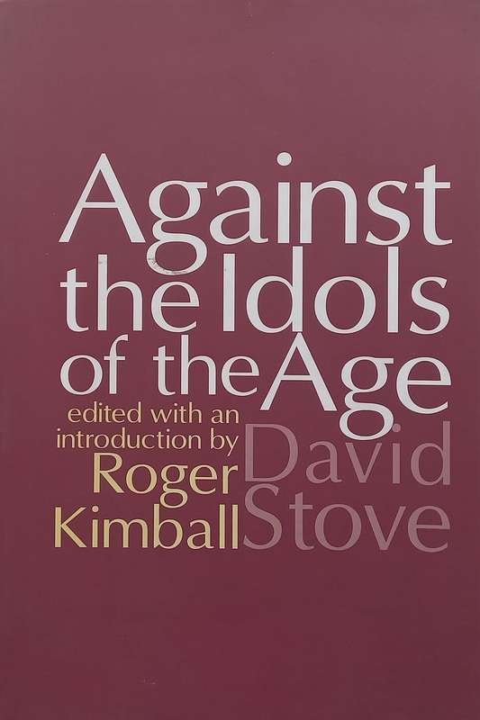 David Stove: Against the Idols of the Age | Roger Kimball (Ed.)