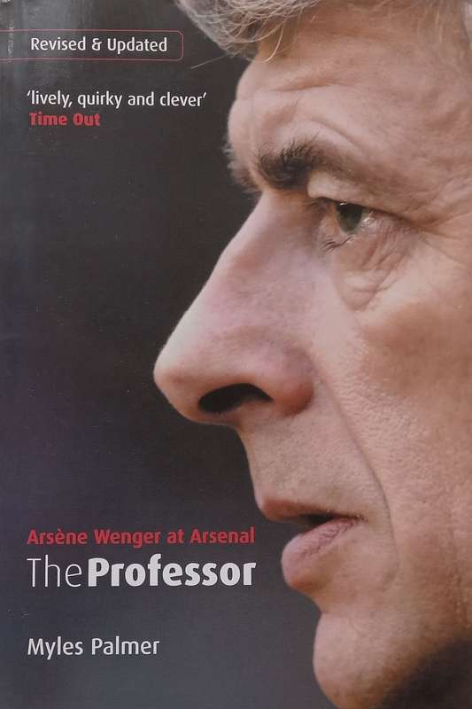The Professor: Arsene Wenger at Arsenal | Myles Palmer
