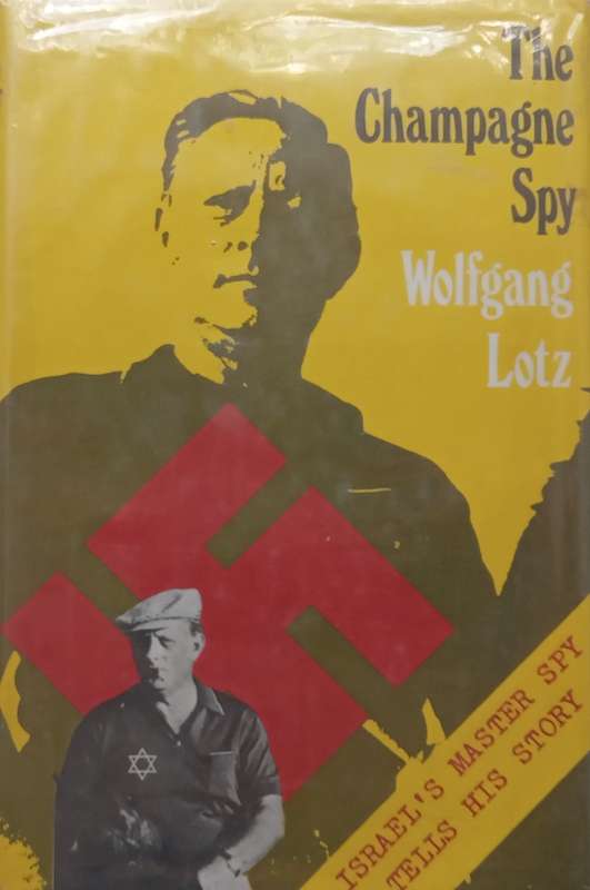 The Champagne Spy: Israels Master Spy Tells His Story | Wolfgang Lotz