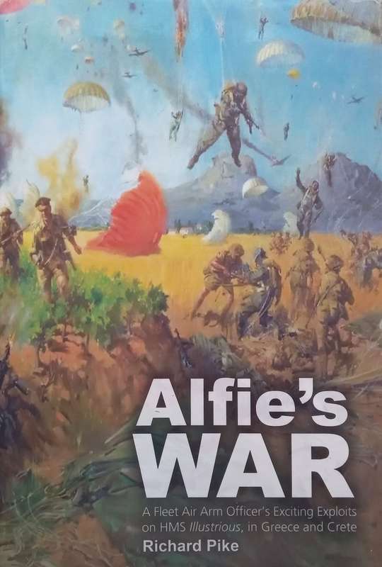 Alfies War: A Fleet Air Arm Officers Exciting Exploits on HMS Illustrious, in Greece and Cr...
