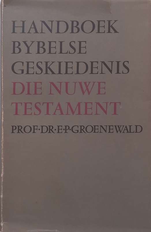Handboek Bybelse Geskiedenis: Die Nuwe Testament (Afrikaans) | E. P. Groenewald