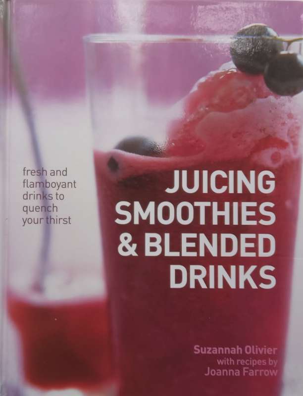 Juicing Smoothies & Blended Drinks: Fresh and Flamboyant Drinks to Quench Your Thirst | Suzannah ...