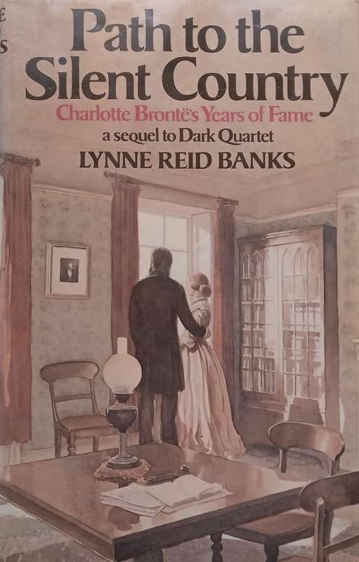 Path to the Silent Country: Charlotte Brontës Years of Fame | Lynne Reid Banks