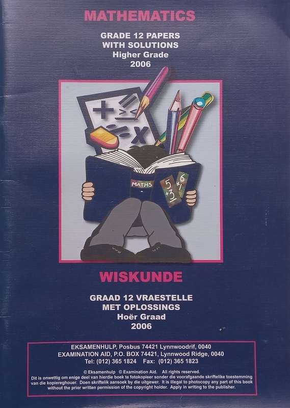 Mathematics Grade 12 Papers with Solutions, Higher Grade, 2006 (English/Afrikaans Text)