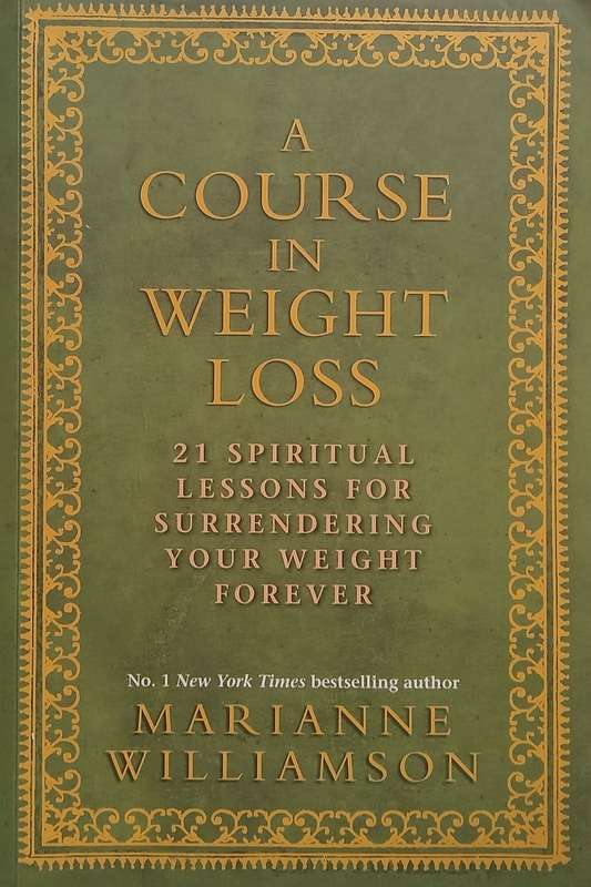 A Course in Weight Loss: 21 Spiritual Lessons for Surrendering Your Weight Forever | Marianne Wil...