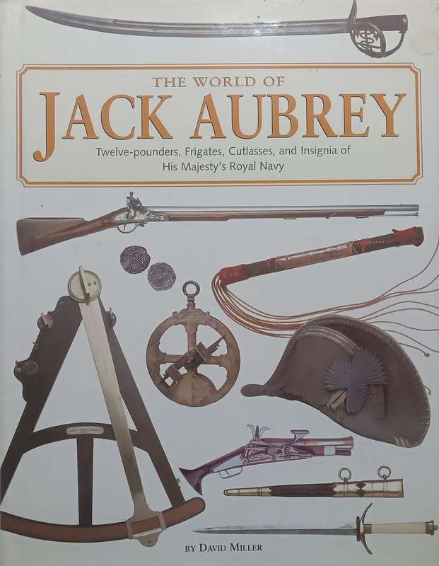 The World of Jack Aubrey: Twelve-Pounders, Frigates, Cutlasses, and Insignia of His Majestys R...