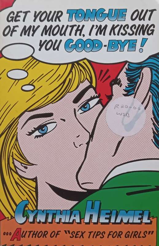 Get Your Tongue Out of My Mouth, Im Kissing You Goodbye | Cynthia Heimel