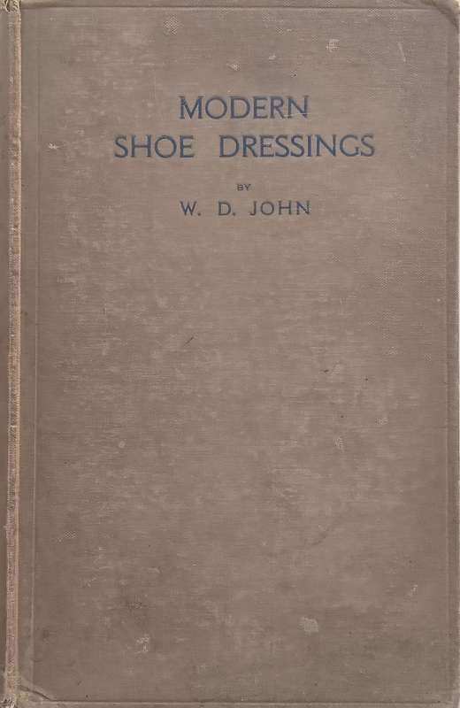 Modern Shoe Dressing: The Raw Materials, Manufacture and Application | W. D. John