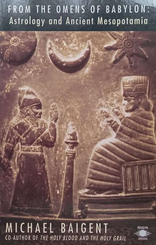 From the Omens of Babylon: Astrology and Ancient Mesopotamia | Michael Baigent