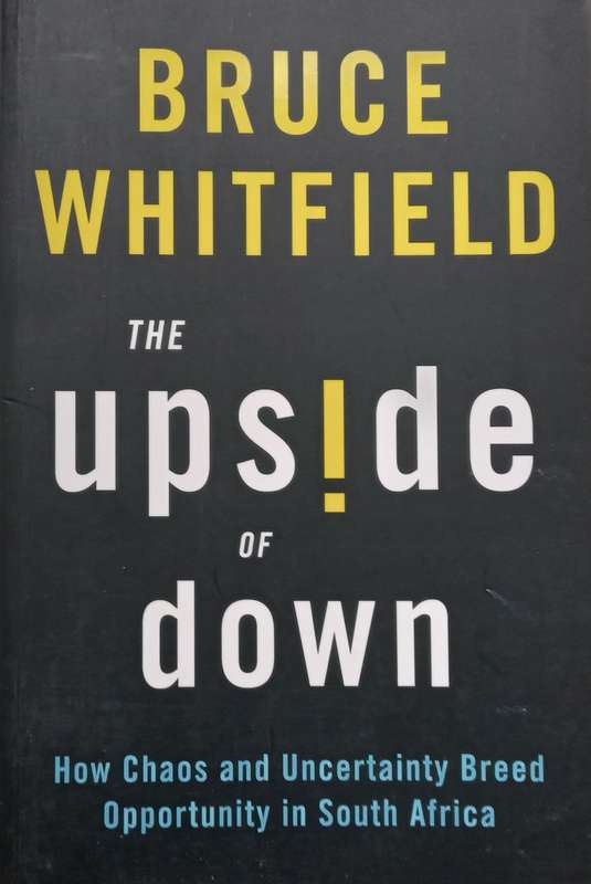The Upside of Down: How Chaos and Uncertainty Breed Opportunity in South Africa (Signed by Author...
